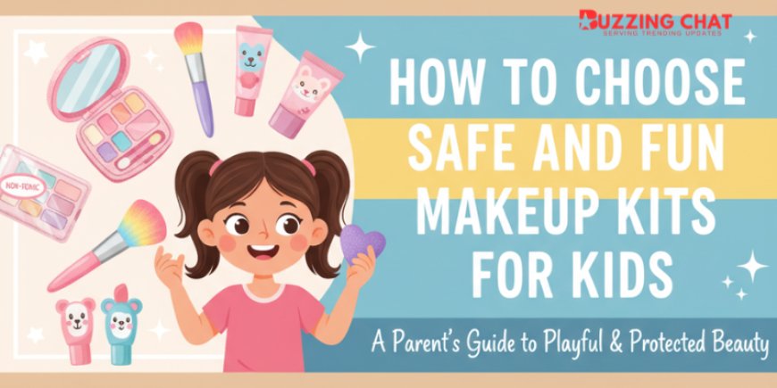 How to Pick Kids Makeup Kits That Are Safe and Fun
